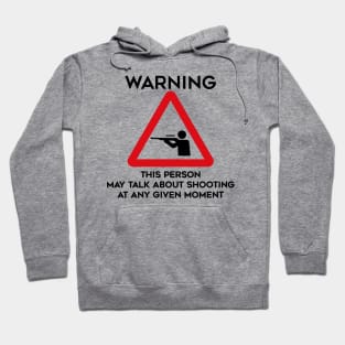 Shooting Design Warning This Person May Talk About Shooting At Any Given Moment Hoodie